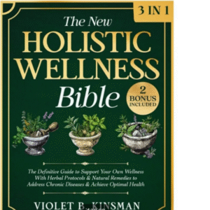 The New Holistic Wellness Bible: [3 In 1]